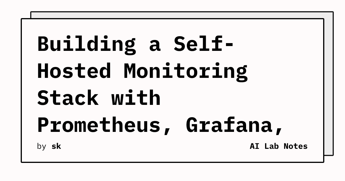 Building a Self-Hosted Monitoring Stack with Prometheus, Grafana, and ...