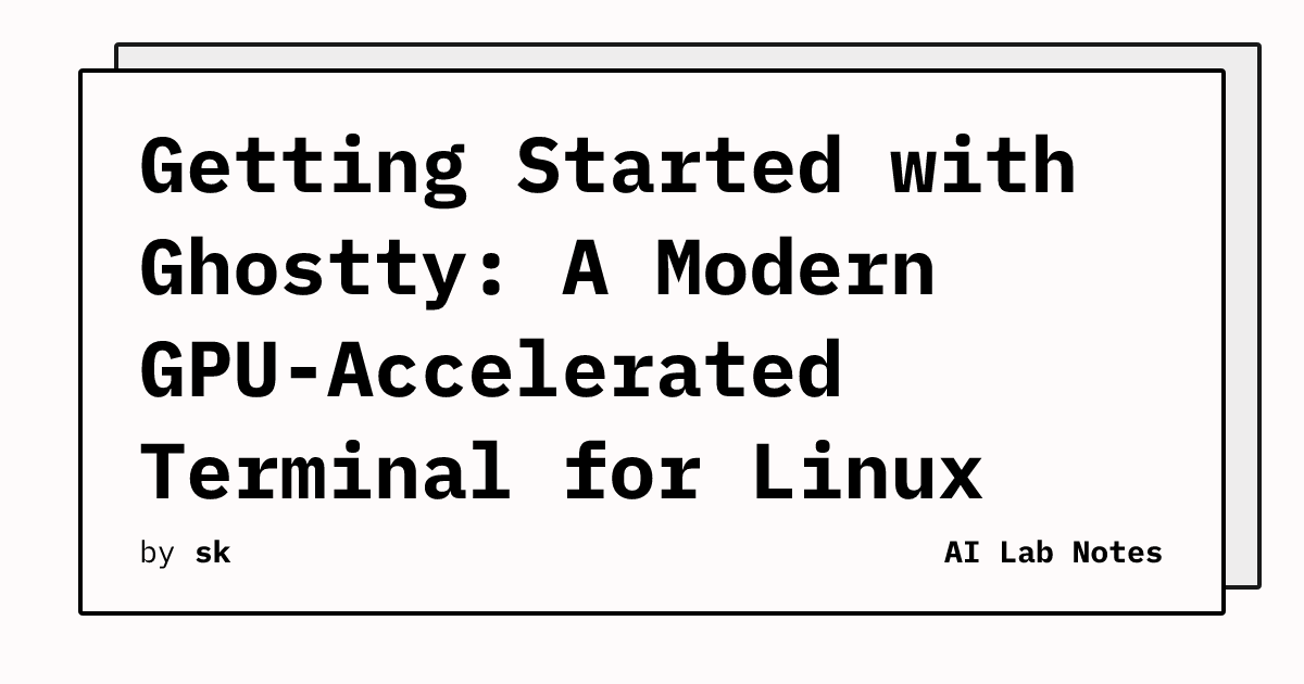 Getting Started with Ghostty: A Modern GPU-Accelerated Terminal for ...
